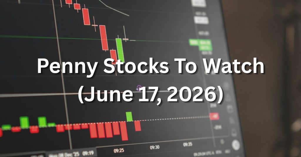 Penny Stocks Under $10 to Watch June 17, 2026