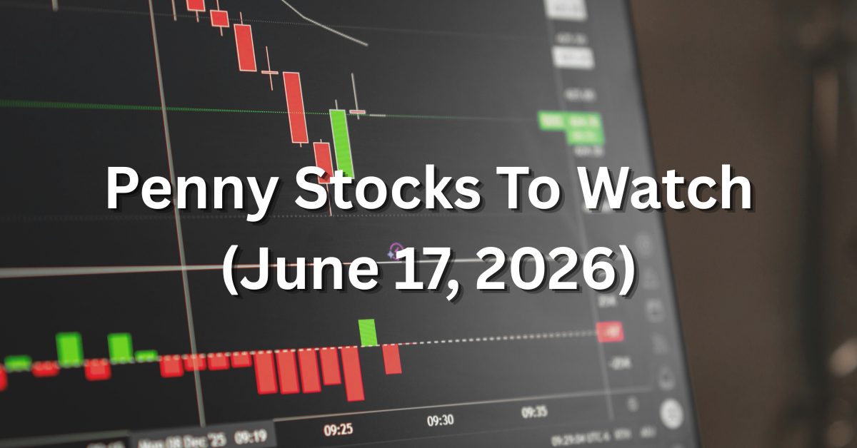 Penny Stocks Under $10 to Watch June 17, 2026