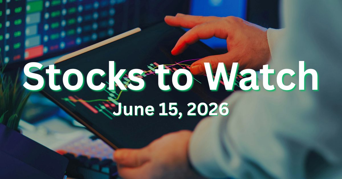 Stocks to Watch Monday June 15
