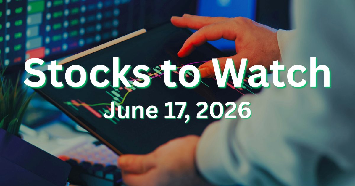 stocks to watch Wednesday June 17