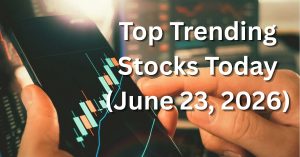 Top Trending Stocks Today (June 23, 2026)