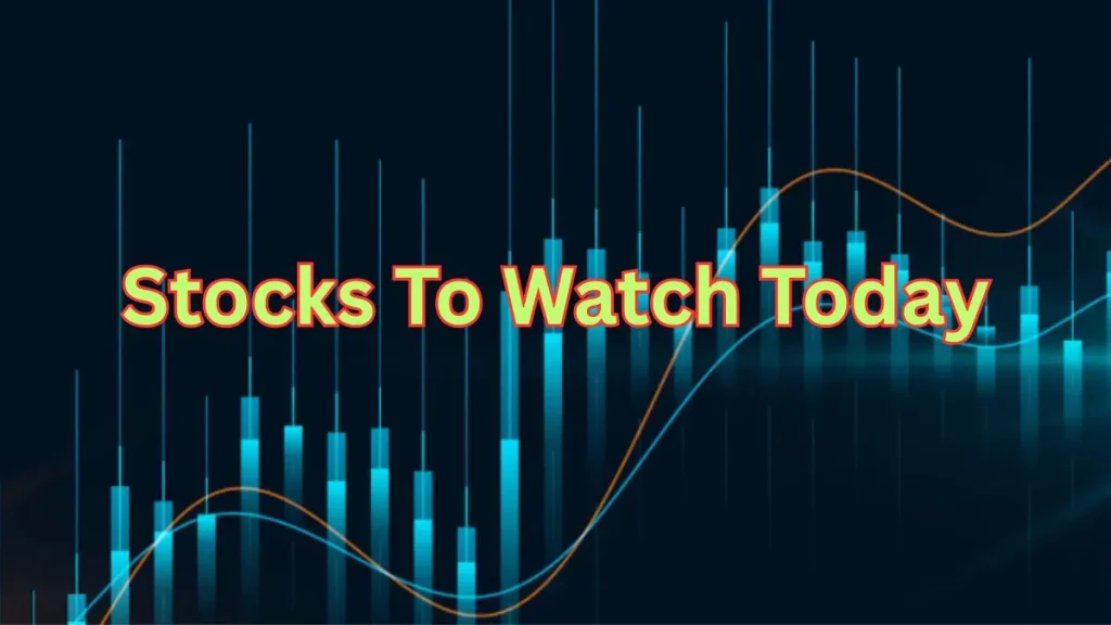 stocks to watch today