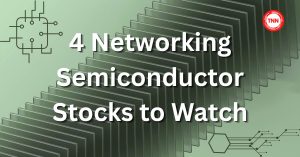 4 Networking Semiconductor Stocks to Watch