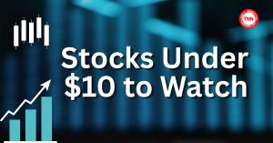 Stocks Under $10 to Watch