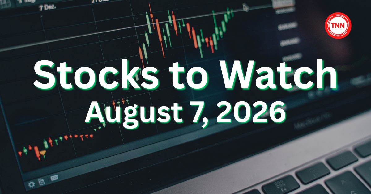 stocks to Watch Tomorrow, Aug 7, 2026