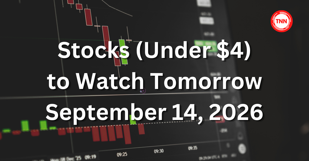 Stocks Under $4 to Watch Tomorrow sept 14 2026